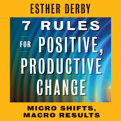 7 Rules for Positive Productive Change