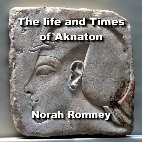 The life and Times of Aknaton