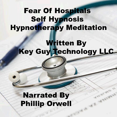 Fear Of Hospitals Self Hypnosis Hypnotherapy Meditation