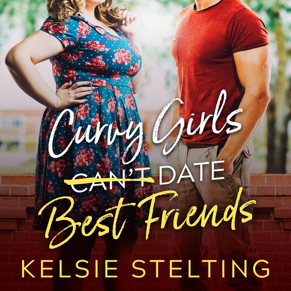 Curvy Girls Can T Date Best Friends By Kelsie Stelting Audiobook