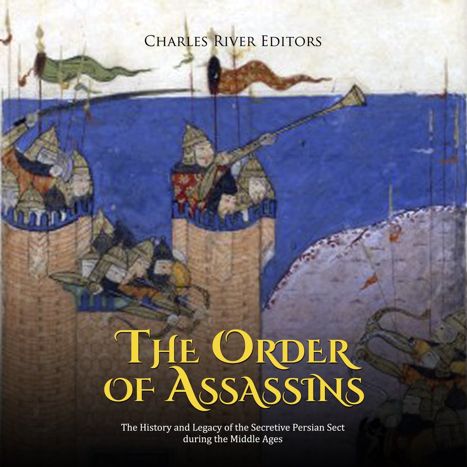 The Order of Assassins: The History and Legacy of the Secretive Persian ...
