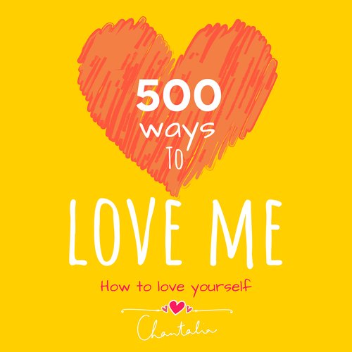 500 ways to love me - how to love yourself