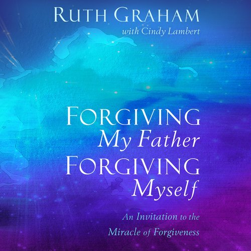 Forgiving My Father Forgiving Myself