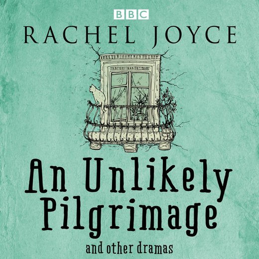Unlikely Pilgrimage, An: The Radio Dramas of Rachel Joyce