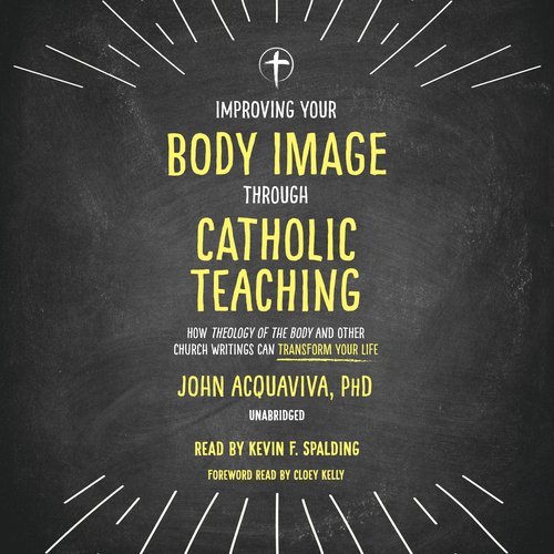 Improving Your Body Image Through Catholic Teaching