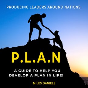 P.L.A.N. (Producing Leaders Around Nations) A guide to help to help you develop a PLAN in life! thumbnail