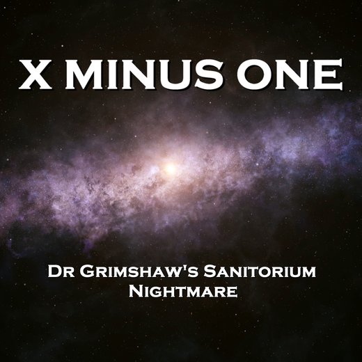 X Minus One - Dr Grimshaw's Sanitorium & Nightmare
