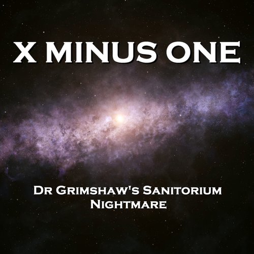 X Minus One  - Dr Grimshaw's Sanitorium & Nightmare