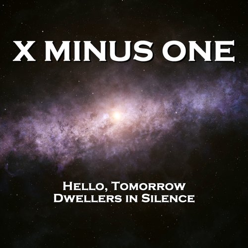 X Minus One  - Hello Tomorrow & Dwellers in Silence