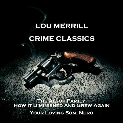 Crime Classics - The Alsop Family How It Diminished And Grew Again & Your Loving Son Nero