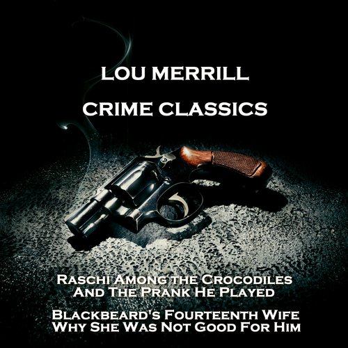 Crime Classics - Raschi Among the Crocodiles And The Prank He Played & Blackbeard's Fourteenth Wife Why She Was Not Good For Him