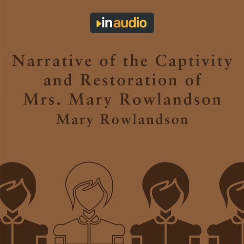 Narrative of the Captivity and Restoration of Mrs. Mary Rowlandson