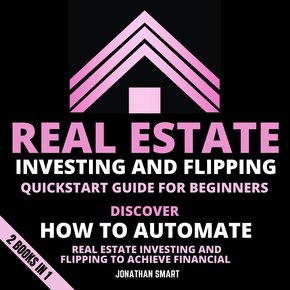 Real Estate Investing And Flipping Quickstart Guide For Beginners thumbnail
