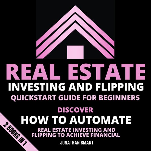 Real Estate Investing And Flipping Quickstart Guide For Beginners