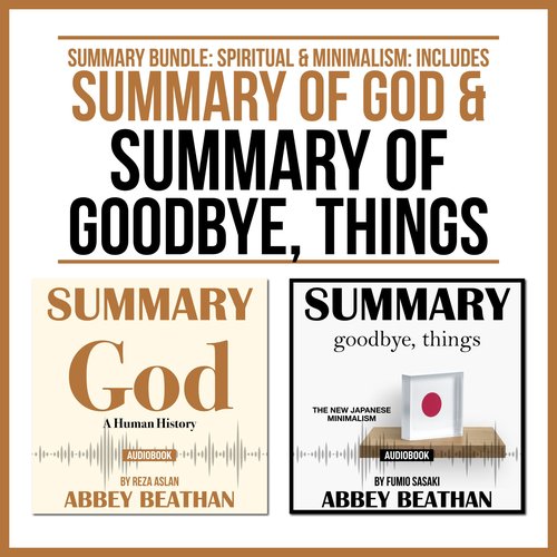 Summary Bundle: Spiritual & Minimalism: Includes Summary of God & Summary of Goodbye Things