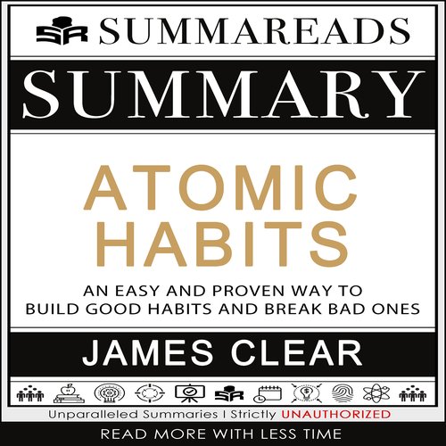 Summary of Atomic Habits: An Easy and Proven Way to Build Good Habits and Break Bad Ones by James Clear