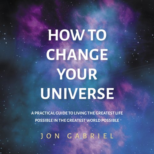 How To Change Your Universe