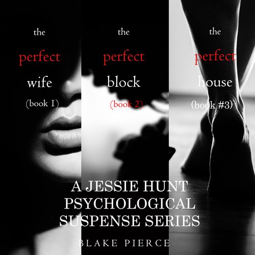 Jessie Hunt Psychological Suspense Bundle: The Perfect Wife (#1) The Perfect Block (#2) and The Perfect House (#3)