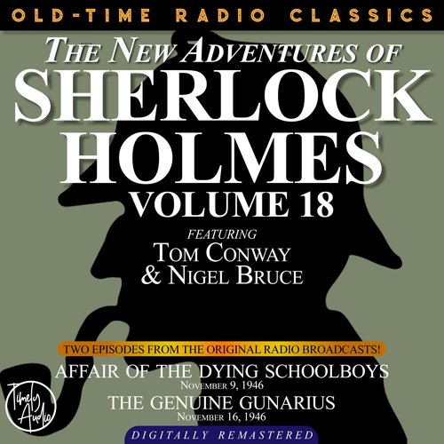 NEW ADVENTURES OF SHERLOCK HOLMES VOLUME 18 THE: EPISODE 1: AFFAIR OF THE DYING SCHOOLBOYS EPISODE 2: THE GENUINE GUNARIUS