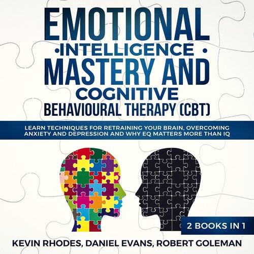 Emotional Intelligence Mastery and Cognitive Behavioral Therapy (CBT) (2 Books in 1)