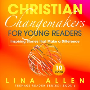 Christian Changemakers for Young Readers: Inspiring Stories that Make a Difference thumbnail