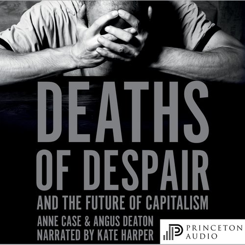 Deaths of Despair and the Future of Capitalism