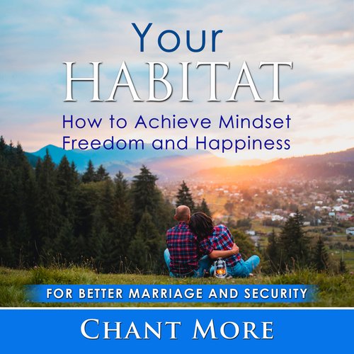 Your Habitat: How to Achieve Mindset  Freedom and Happiness