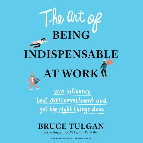 The Art of Being Indispensable at Work