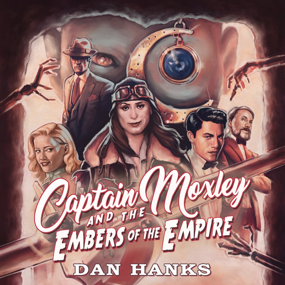 Captain Moxley and the Embers of the Empire by Dan Hanks - Audiobook