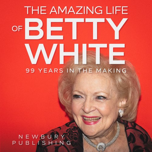 The Amazing Life of Betty White