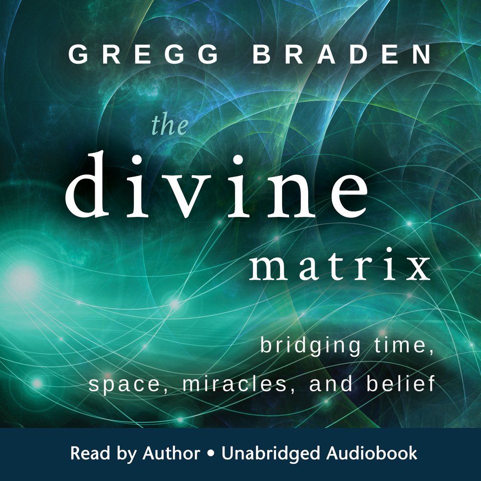 The Divine Matrix by Gregg Braden - Audiobook