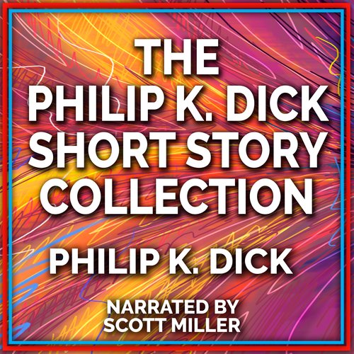 The Philip K. Dick Short Story Collection