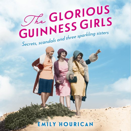 Glorious Guinness Girls, The: A story of the scandals and secrets of the famous society girls