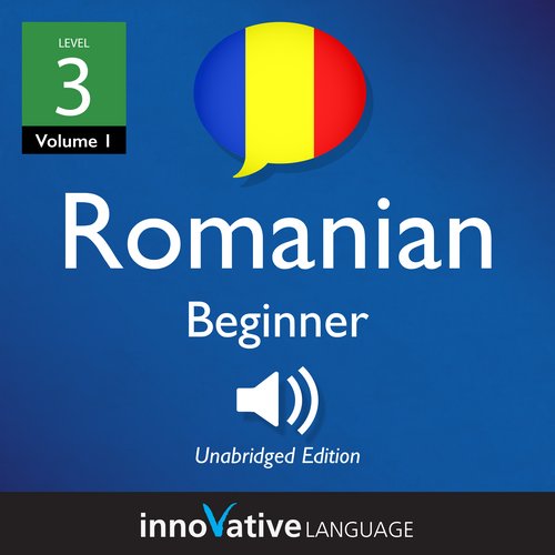 Learn Romanian - Level 3: Beginner Romanian Volume 1