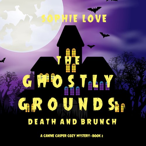 Ghostly Grounds The: Death and Brunch (A Canine Casper Cozy Mystery—Book 2)