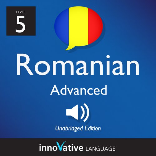 Learn Romanian - Level 5: Advanced Romanian Volume 1