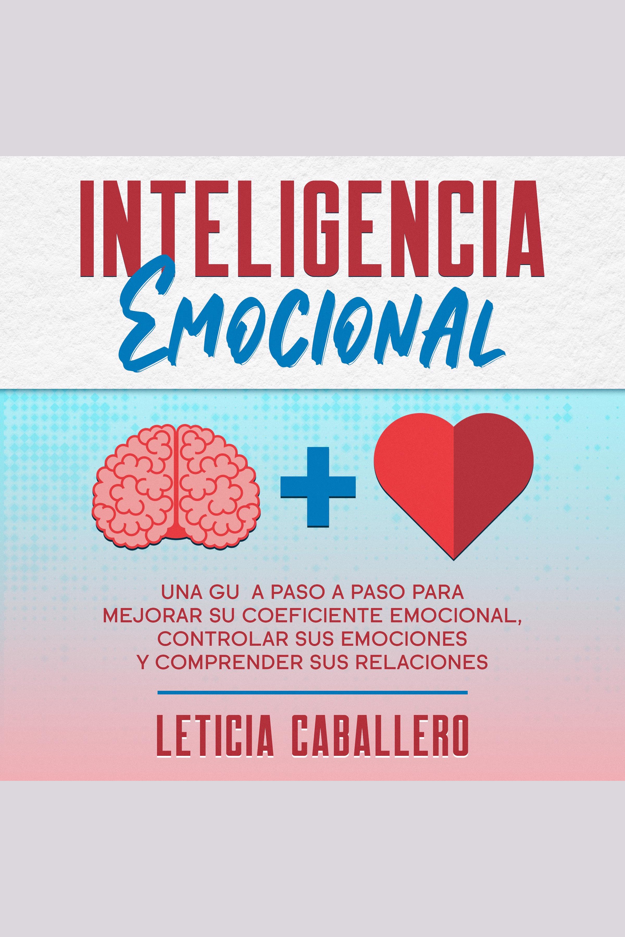 Inteligencia Emocional: Una Guía Paso A Paso Para Mejorar Su ...