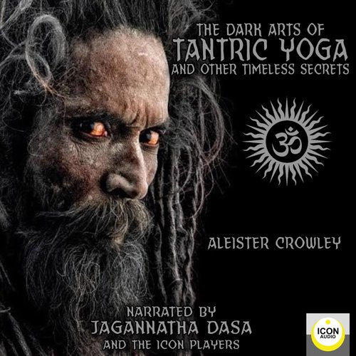 The Dark Arts of Tantric Yoga and Other Timeless Secrets