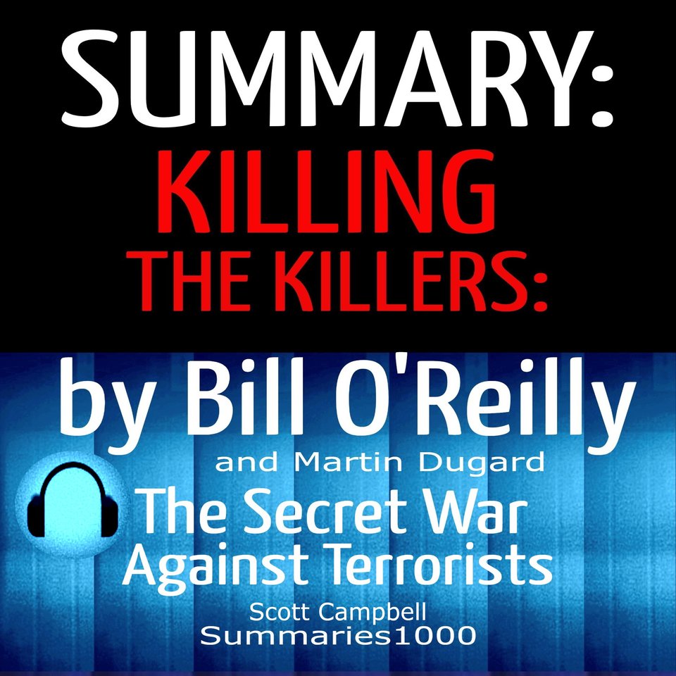 Summary: Killing the Killers: Bill O'Reilly and Martin Dugard by Scott ...