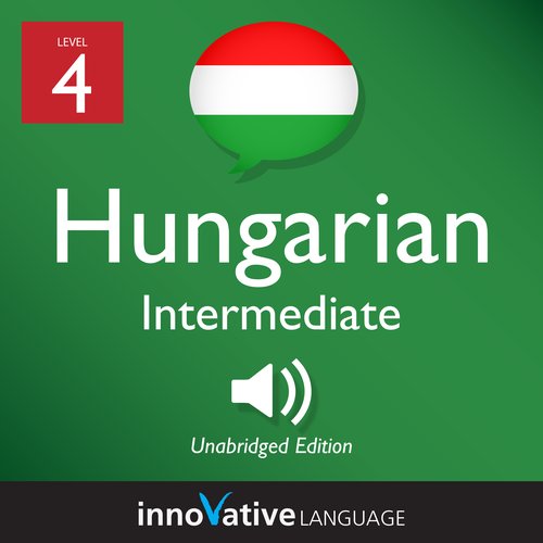 Learn Hungarian - Level 4: Intermediate Hungarian Volume 1