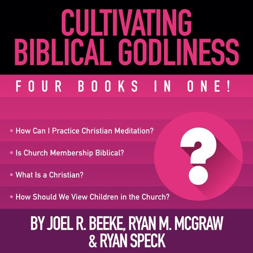 Cultivating Biblical Godliness