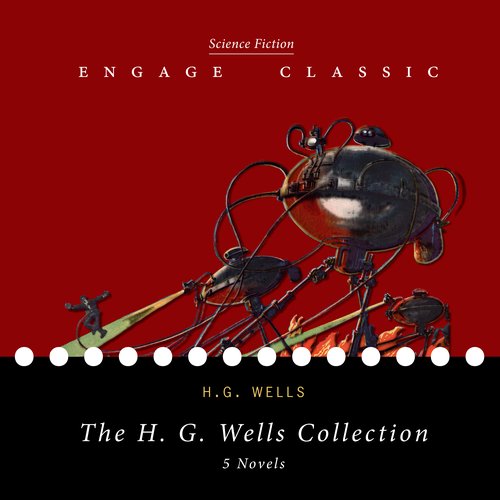 H. G. Wells Collection The: 5 Novels (The Time Machine The Island of Dr. Moreau The Invisible Man The War of the Worlds and The 