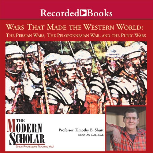 Wars That Made the Western World: The Persian Wars the Peloponnesian War and the Punic Wars