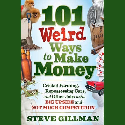 101 Weird Ways to Make Money