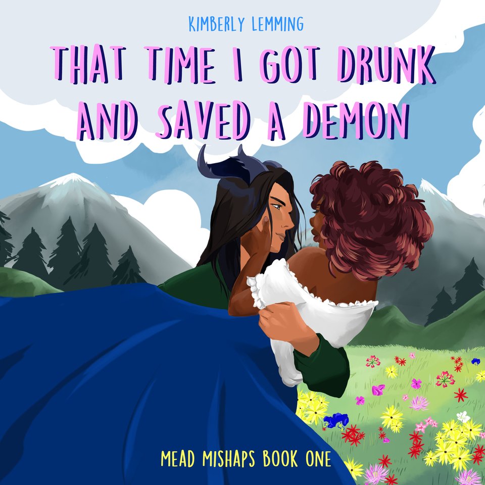 That Time I Got Drunk And Saved A Demon (Mead Mishaps Book 1) by
