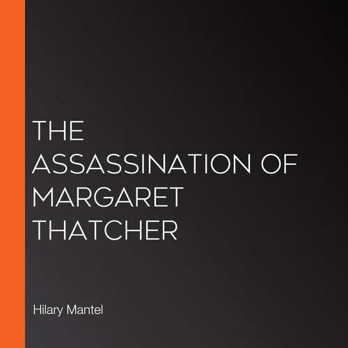 The Assassination of Margaret Thatcher