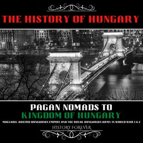 History Of Hungary The: Pagan Nomads To Kingdom Of Hungary thumbnail