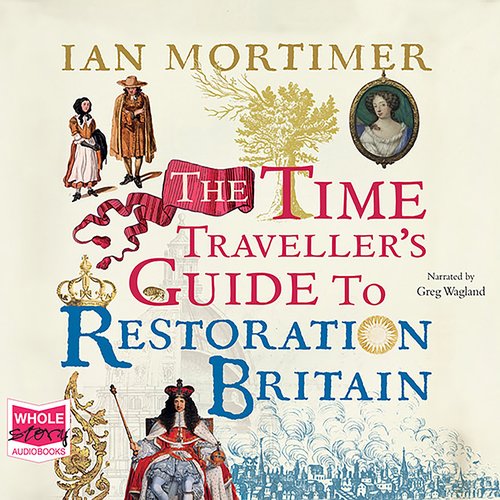 The Time Traveller's Guide to Restoration Britain