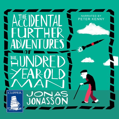 The Accidental Further Adventures of the Hundred-Year-Old-Man