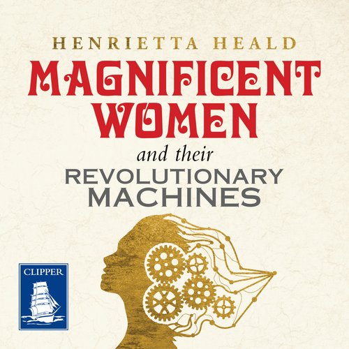 Magnificent Women and Their Revolutionary Machines